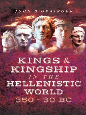 cover image of Kings & Kingship in the Hellenistic World, 350–30 BC